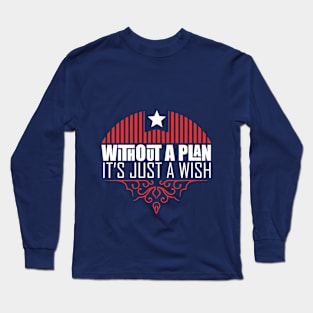 Without plans it's just wishes Long Sleeve T-Shirt